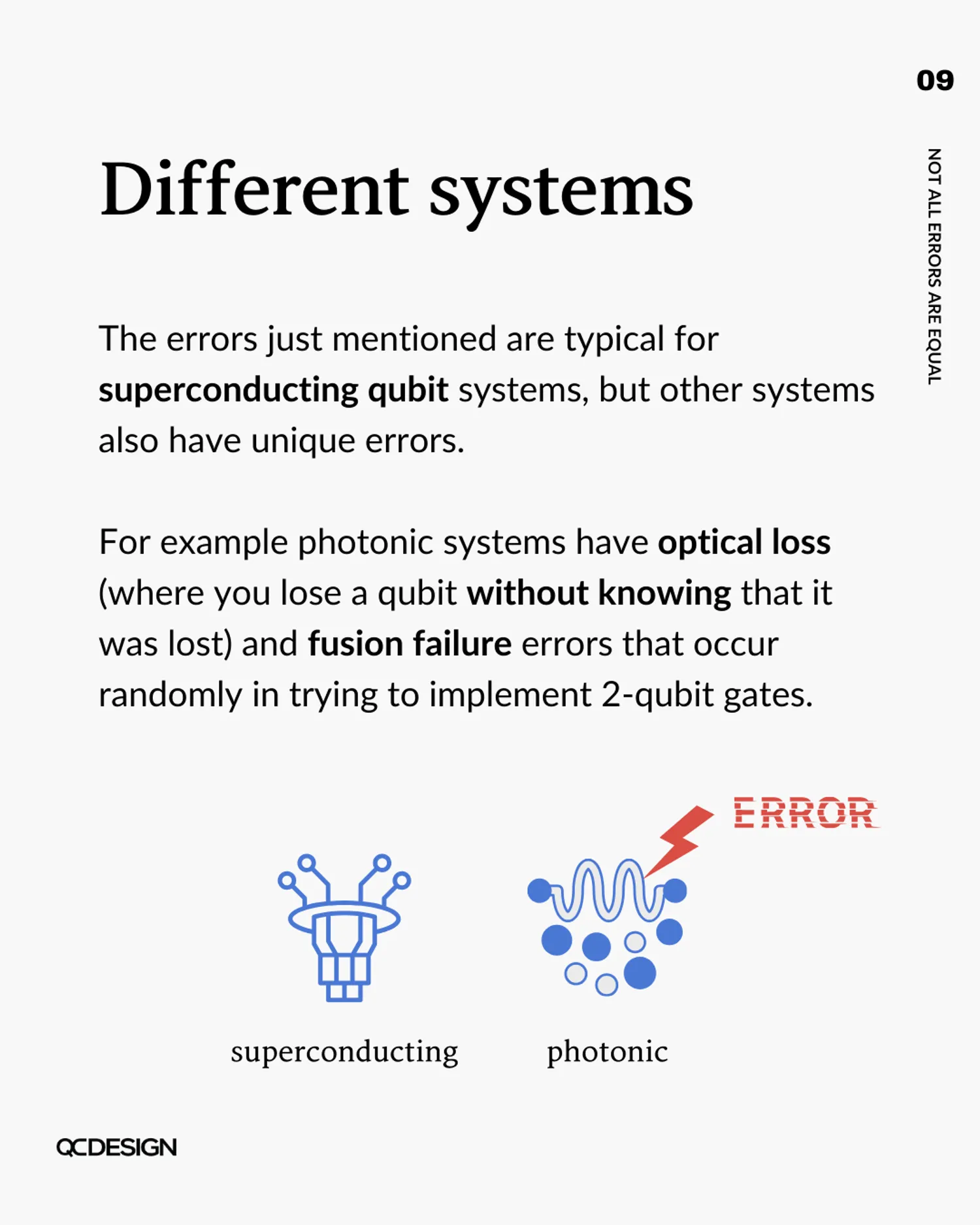 Different systems: superconducting and photonic platforms have unique errors like optical loss and fusion failure