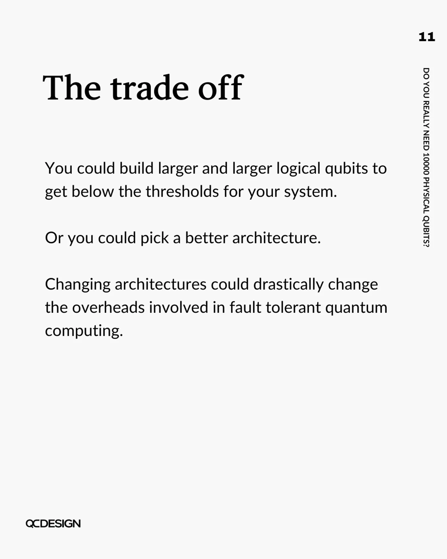Trade off: build larger logical qubits or pick a better architecture to reduce overhead